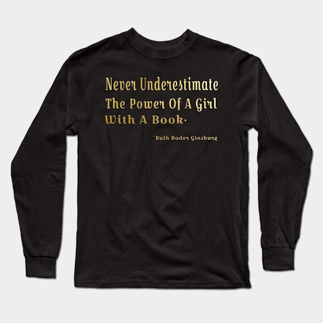 Never Underestimate The Power Of A Girl With A Book RBG Long Sleeve T-Shirt by Dody